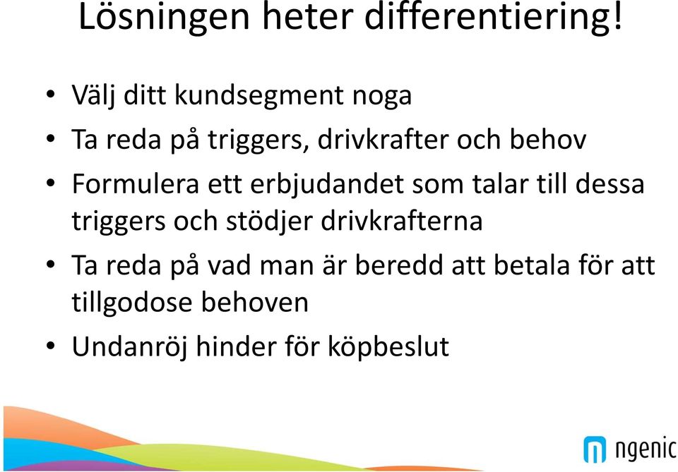 Formulera ett erbjudandet som talar till dessa triggers och stödjer