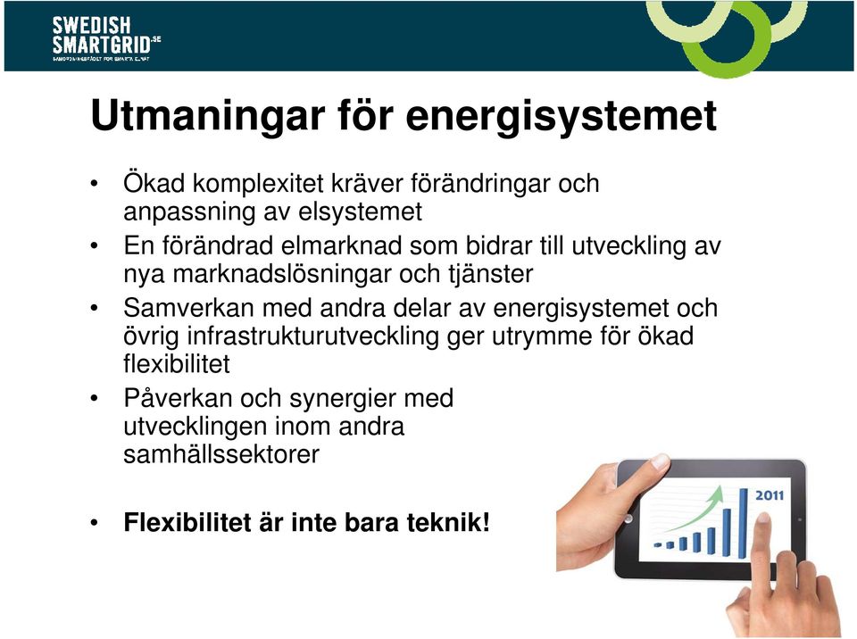 andra delar av energisystemet och övrig infrastrukturutveckling ger utrymme för ökad flexibilitet