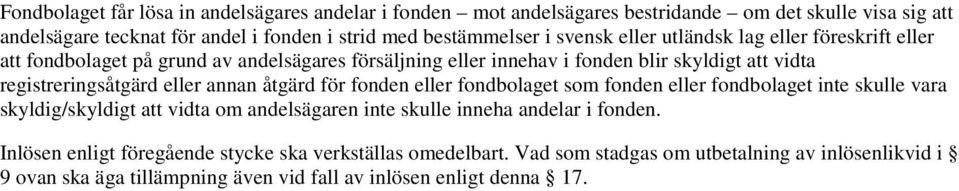 eller annan åtgärd för fonden eller fondbolaget som fonden eller fondbolaget inte skulle vara skyldig/skyldigt att vidta om andelsägaren inte skulle inneha andelar i fonden.