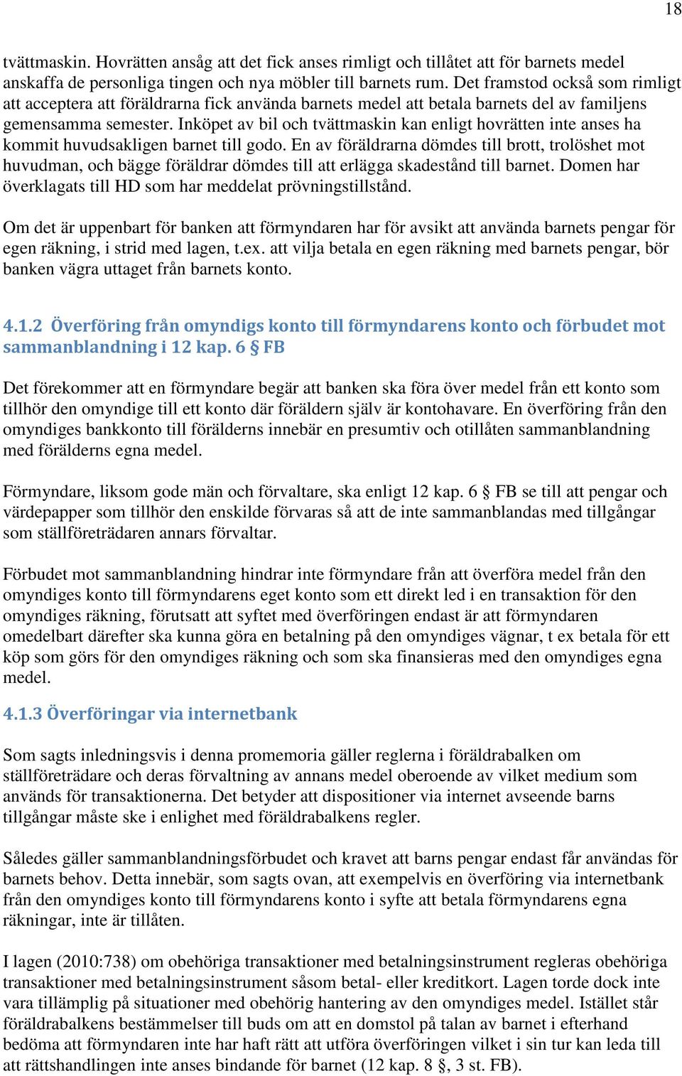 Inköpet av bil och tvättmaskin kan enligt hovrätten inte anses ha kommit huvudsakligen barnet till godo.