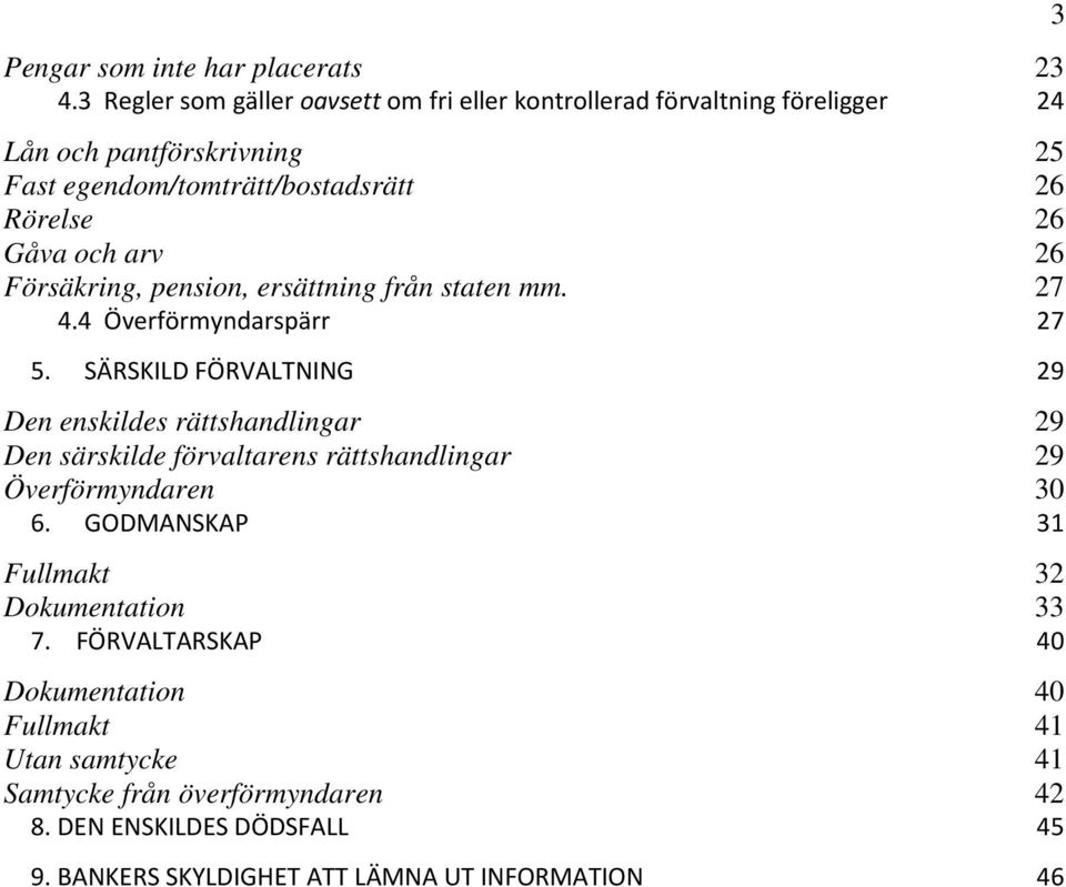 Gåva och arv 26 Försäkring, pension, ersättning från staten mm. 27 4.4 Överförmyndarspärr 27 5.