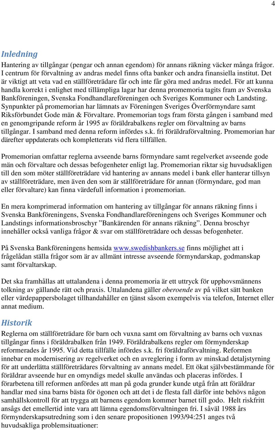 För att kunna handla korrekt i enlighet med tillämpliga lagar har denna promemoria tagits fram av Svenska Bankföreningen, Svenska Fondhandlareföreningen och Sveriges Kommuner och Landsting.