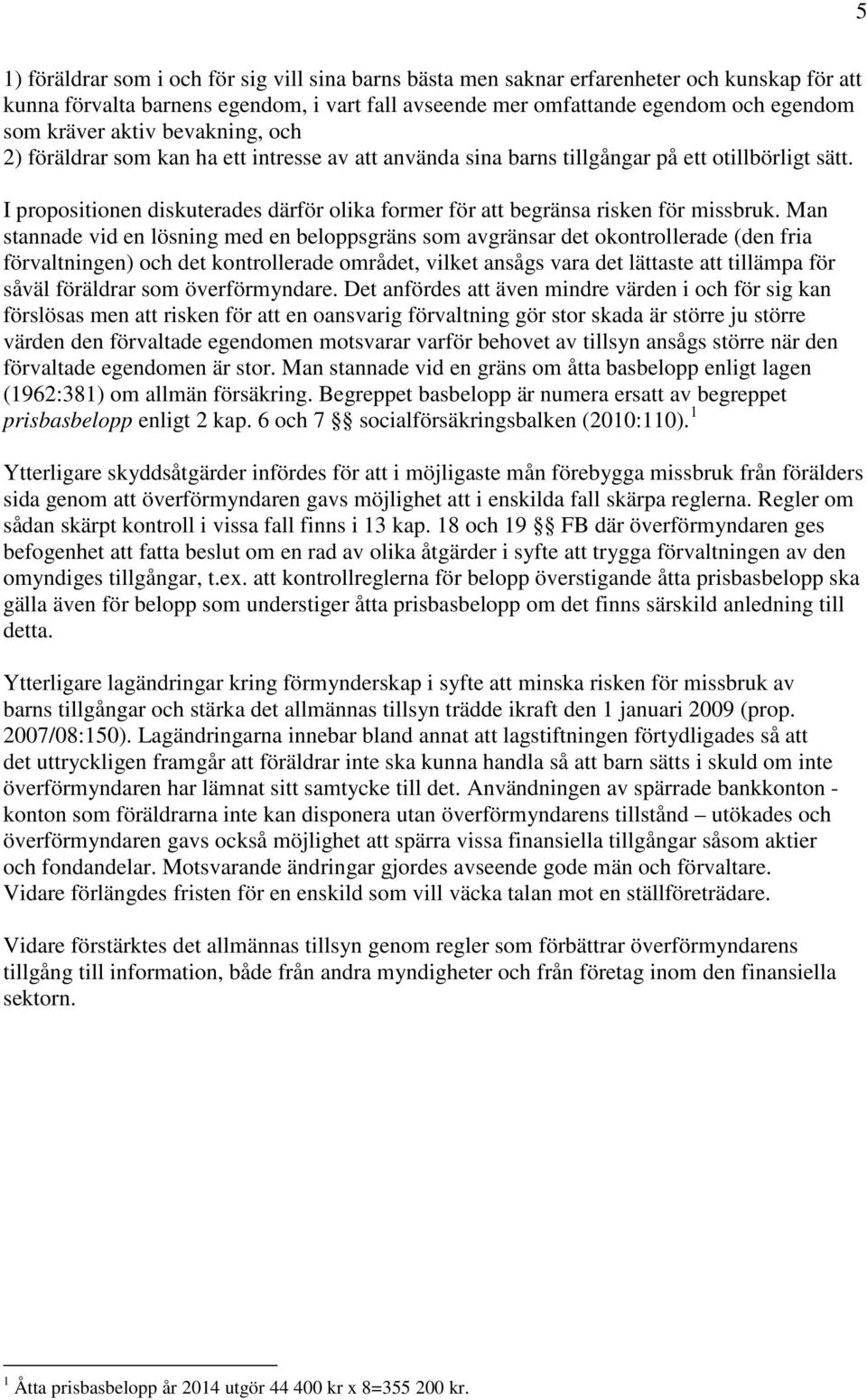 I propositionen diskuterades därför olika former för att begränsa risken för missbruk.