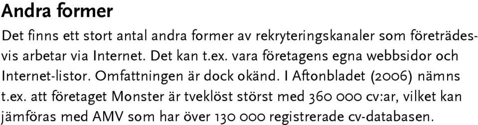 Omfattningen är dock okänd. I Aftonbladet (2006) nämns t.ex.