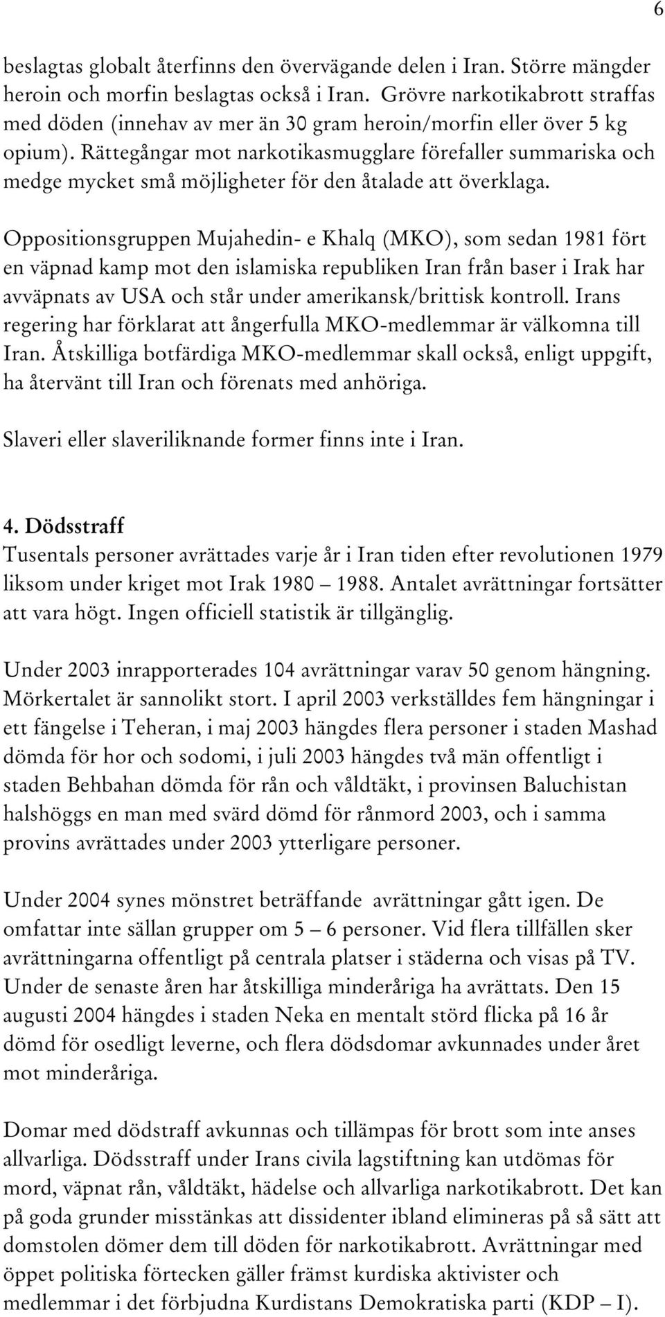 Rättegångar mot narkotikasmugglare förefaller summariska och medge mycket små möjligheter för den åtalade att överklaga.
