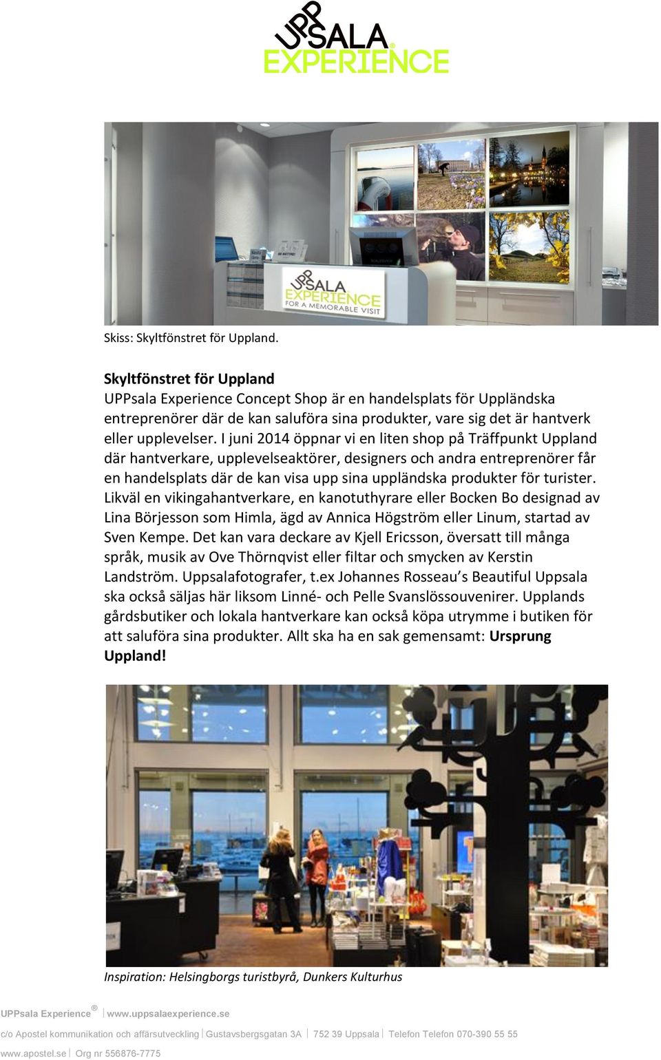 I juni 2014 öppnar vi en liten shop på Träffpunkt Uppland där hantverkare, upplevelseaktörer, designers och andra entreprenörer får en handelsplats där de kan visa upp sina uppländska produkter för