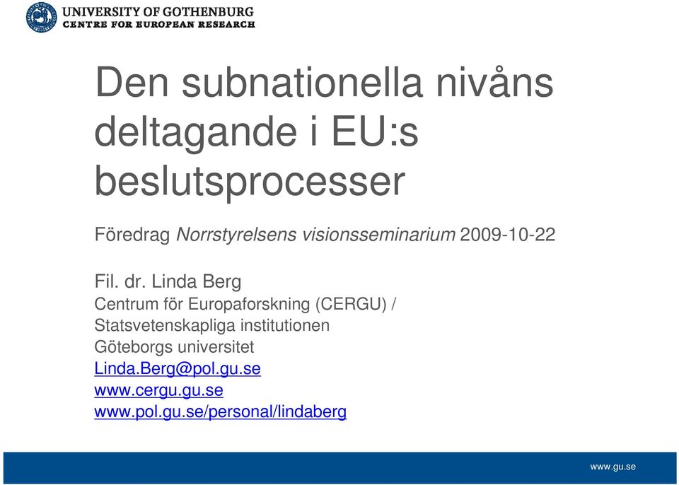 Linda Berg Centrum för Europaforskning (CERGU) / Statsvetenskapliga