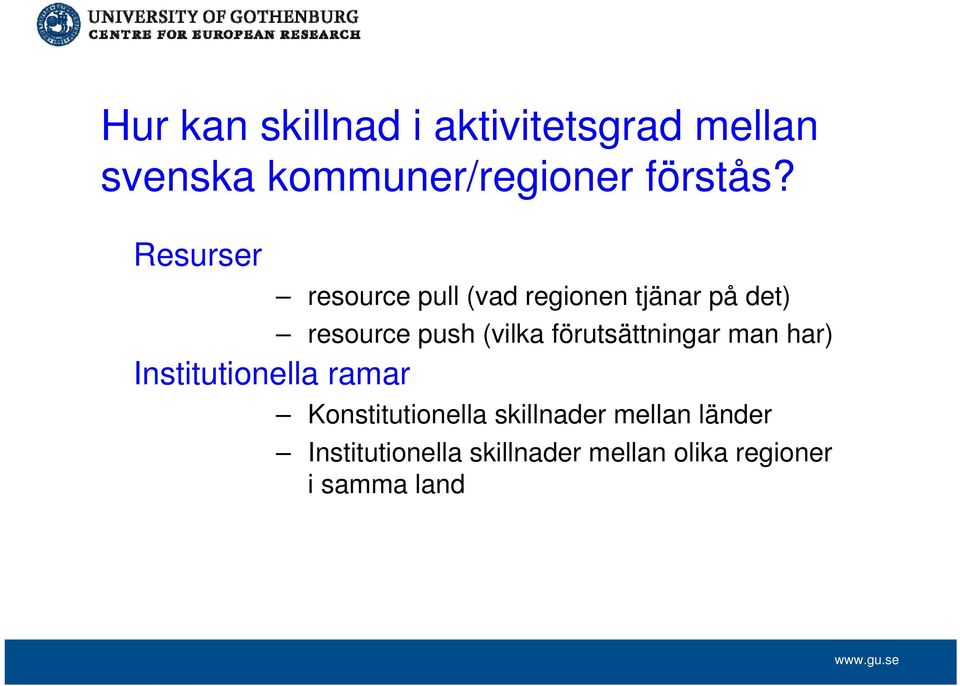 förutsättningar man har) Institutionella ramar Konstitutionella skillnader