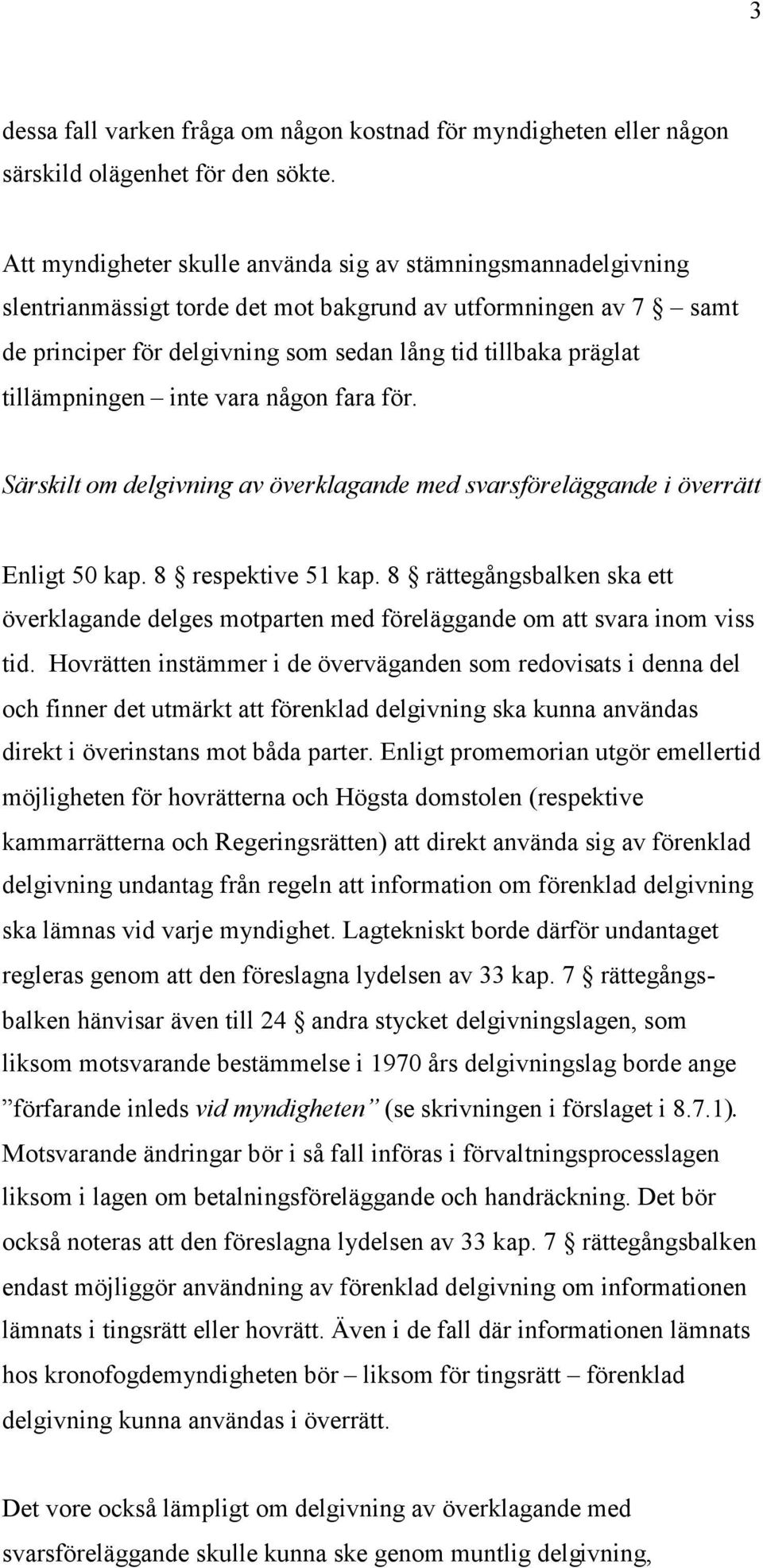 tillämpningen inte vara någon fara för. Särskilt om delgivning av överklagande med svarsföreläggande i överrätt Enligt 50 kap. 8 respektive 51 kap.