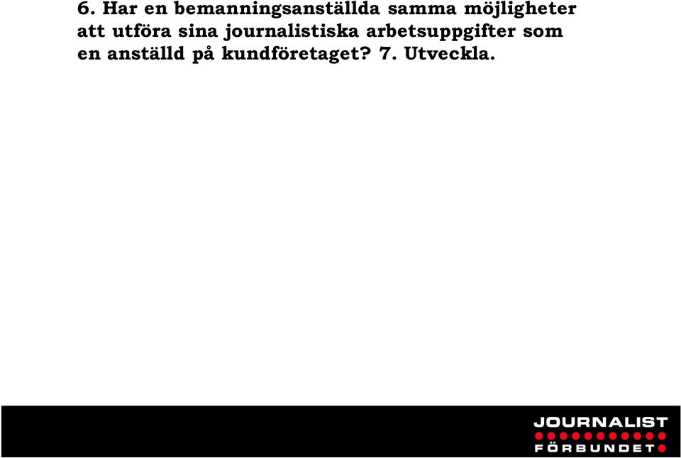 Ja, vid längre inhopp på samma arbetsplats. Annars nej av naturliga skälbristande kunskap om hur man jobbar på redaktionen, bristande kunskap om utgivningsområdet etc minskar möjligheterna.