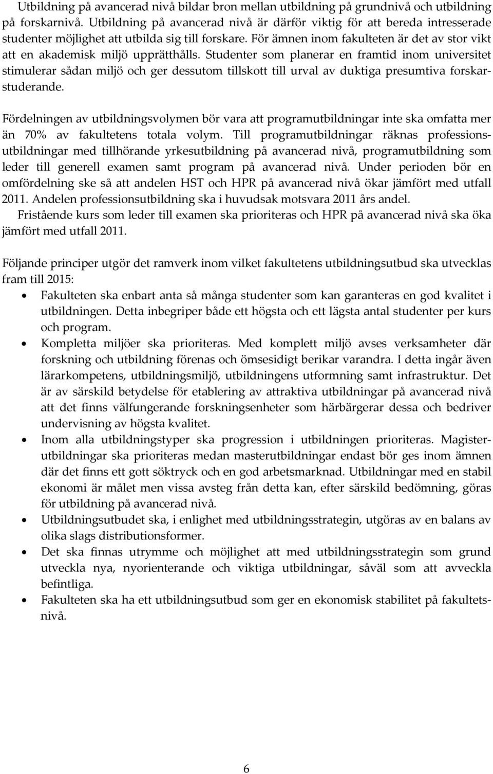 För ämnen inom fakulteten är det av stor vikt att en akademisk miljö upprätthålls.