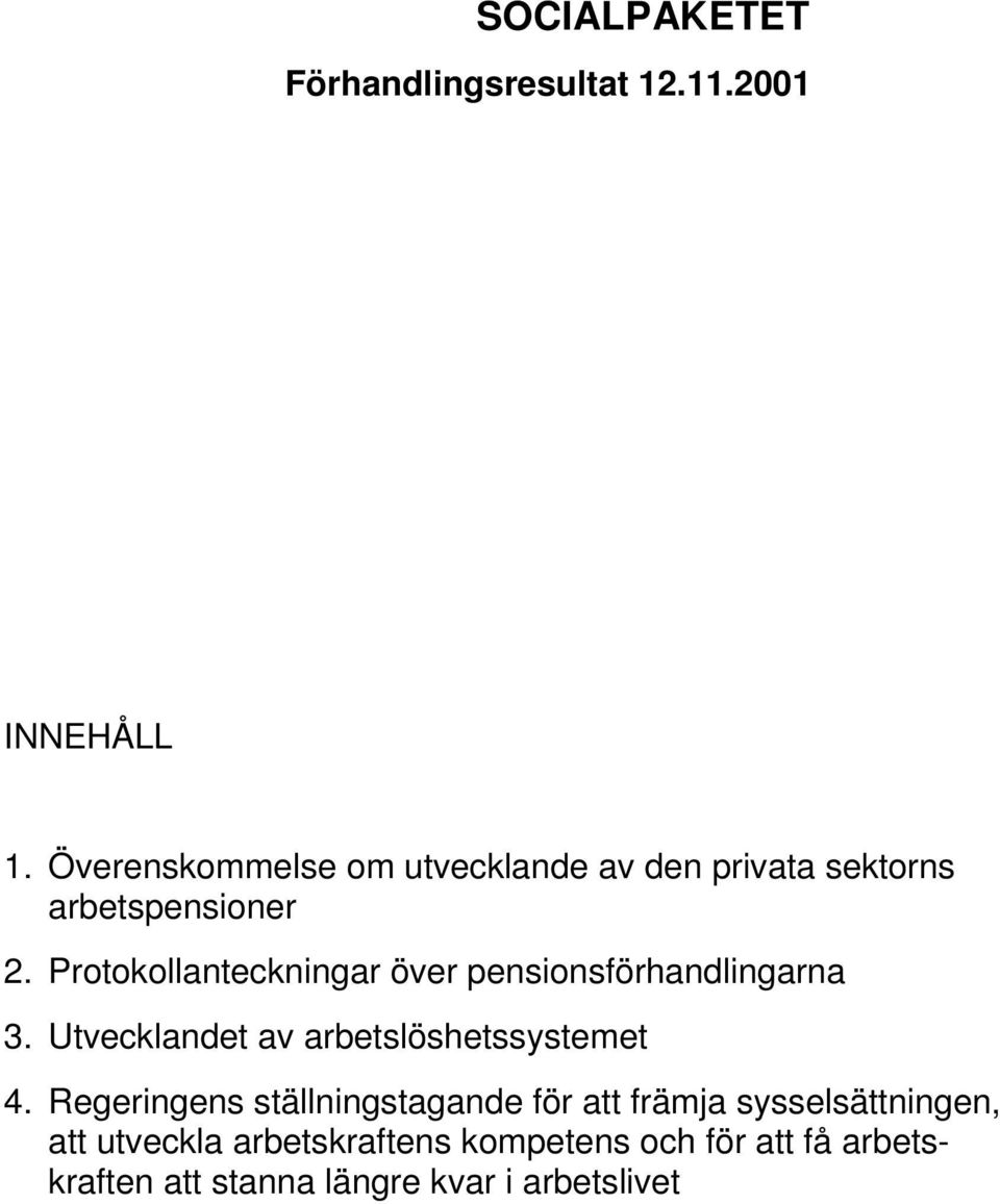 Protokollanteckningar över pensionsförhandlingarna 3. Utvecklandet av arbetslöshetssystemet 4.