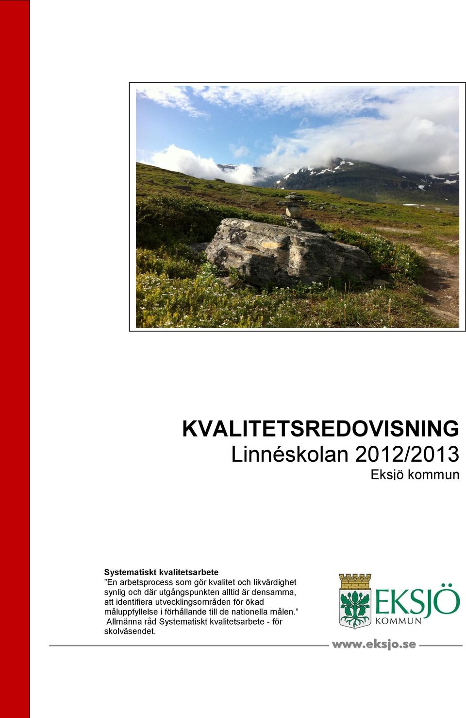 alltid är densamma, att identifiera utvecklingsområden för ökad måluppfyllelse i