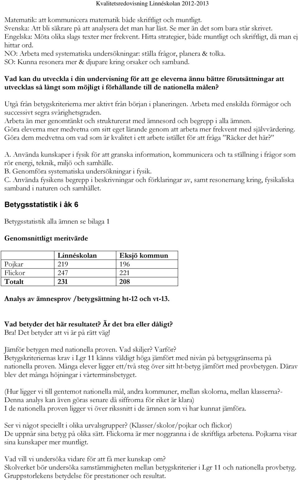 SO: Kunna resonera mer & djupare kring orsaker och samband.
