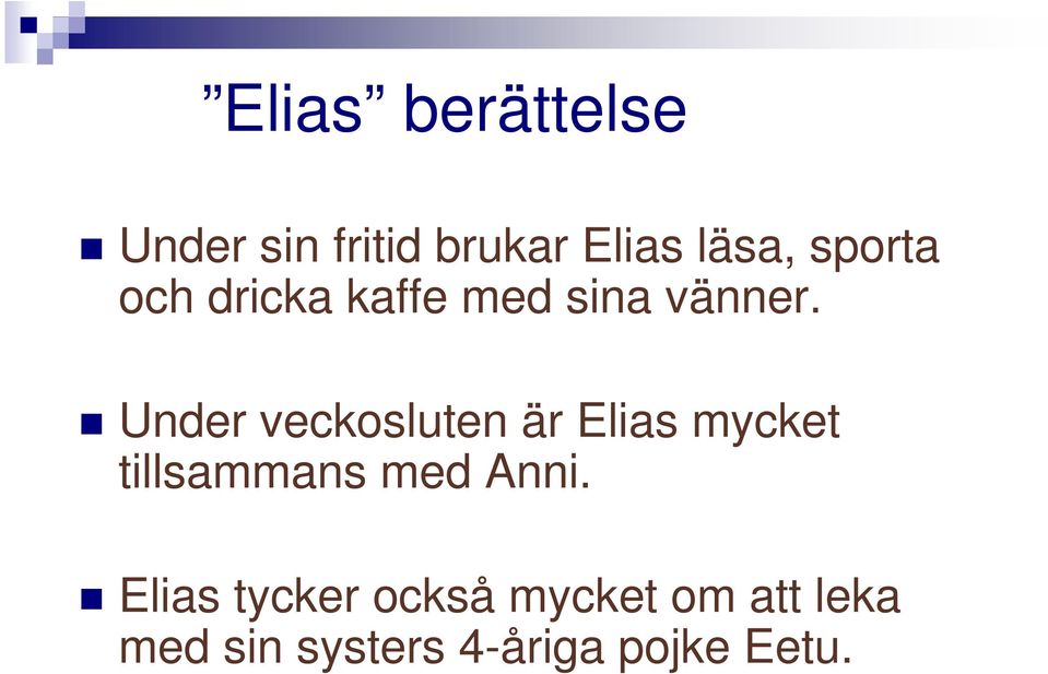 Under veckosluten är Elias mycket tillsammans med Anni.