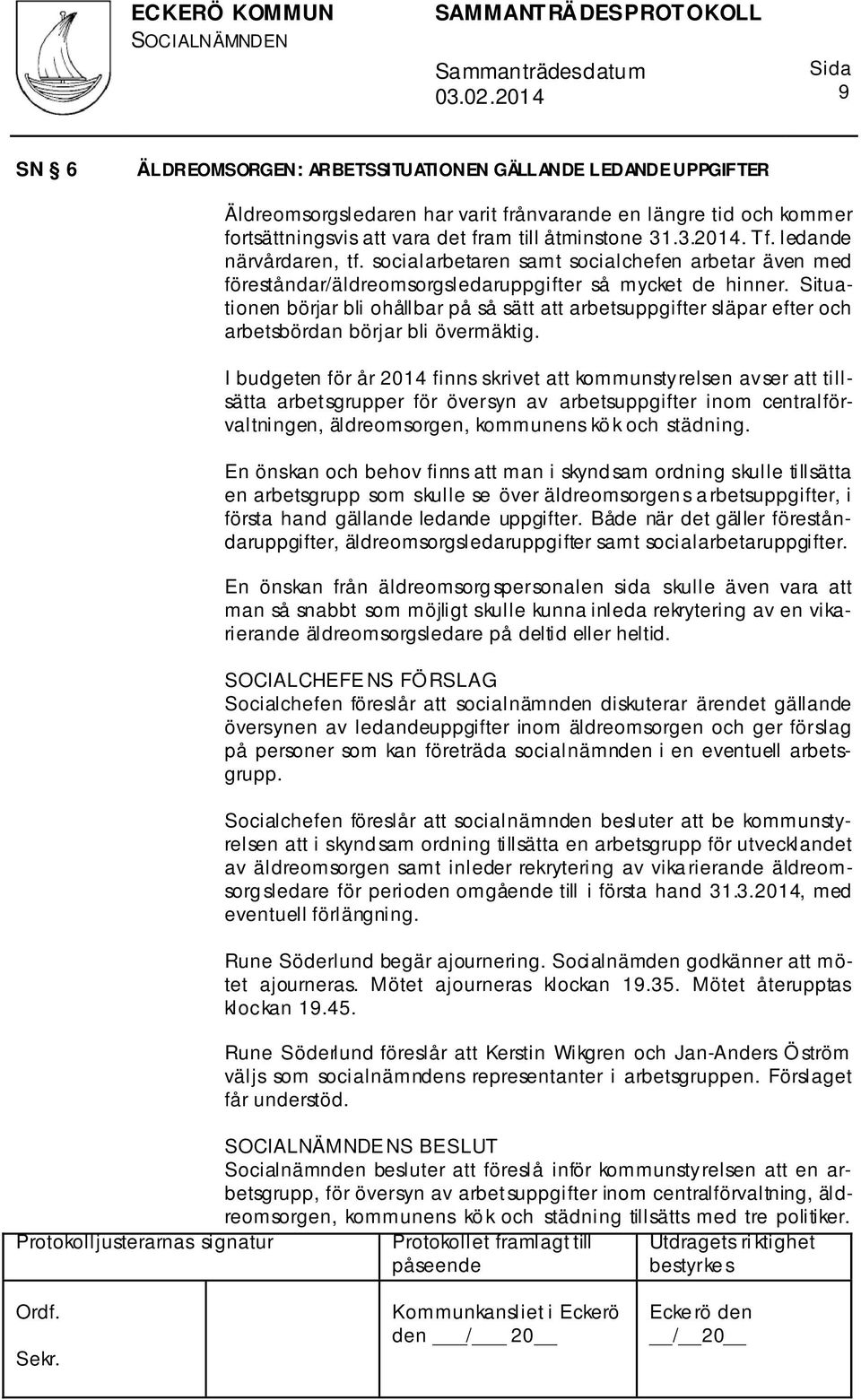 Situationen börjar bli ohållbar på så sätt att arbetsuppgifter släpar efter och arbetsbördan börjar bli övermäktig.