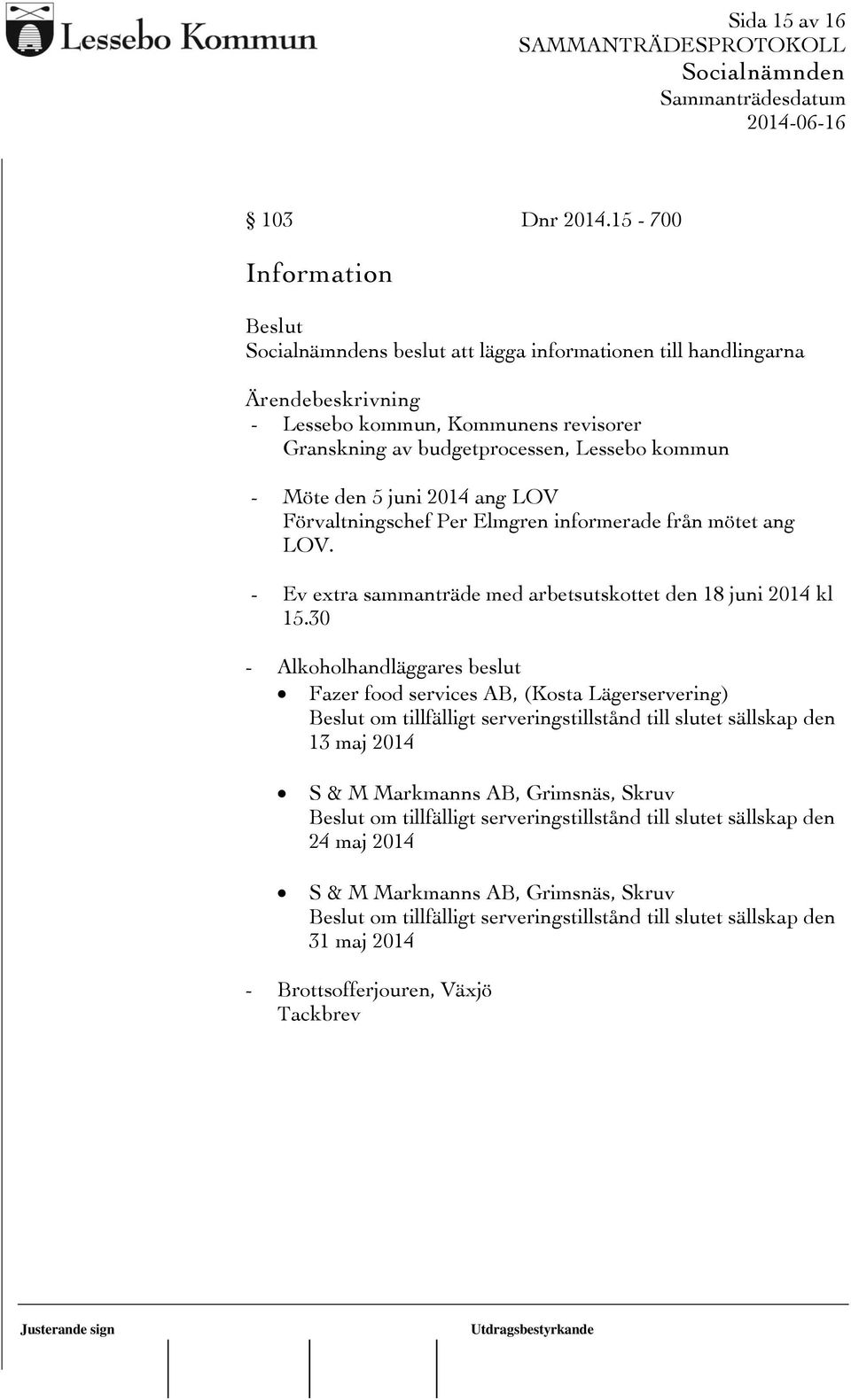 Förvaltningschef Per Elmgren informerade från mötet ang LOV. - Ev extra sammanträde med arbetsutskottet den 18 juni 2014 kl 15.