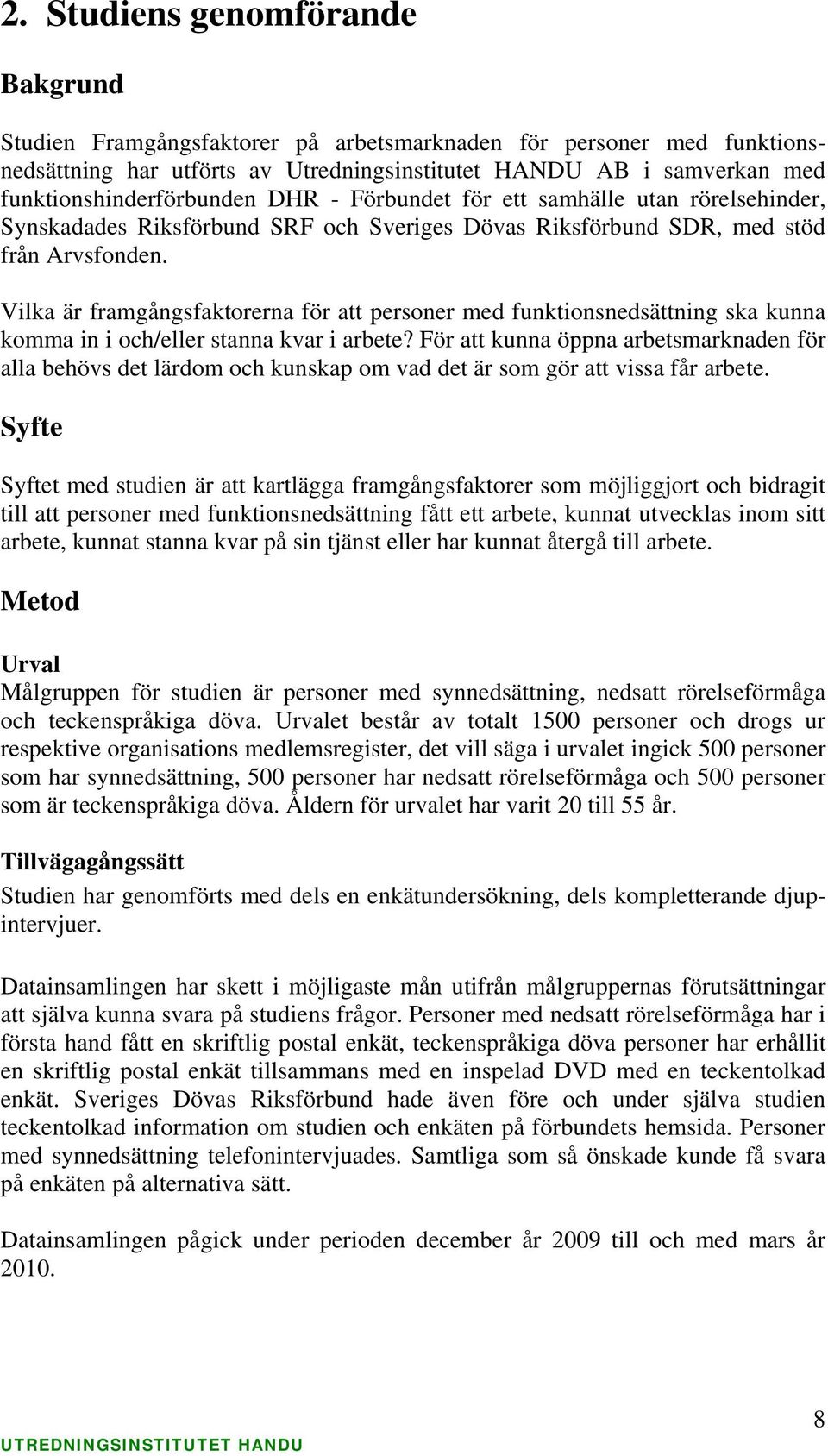 Vilka är framgångsfaktorerna för att personer med funktionsnedsättning ska kunna komma in i och/eller stanna kvar i?
