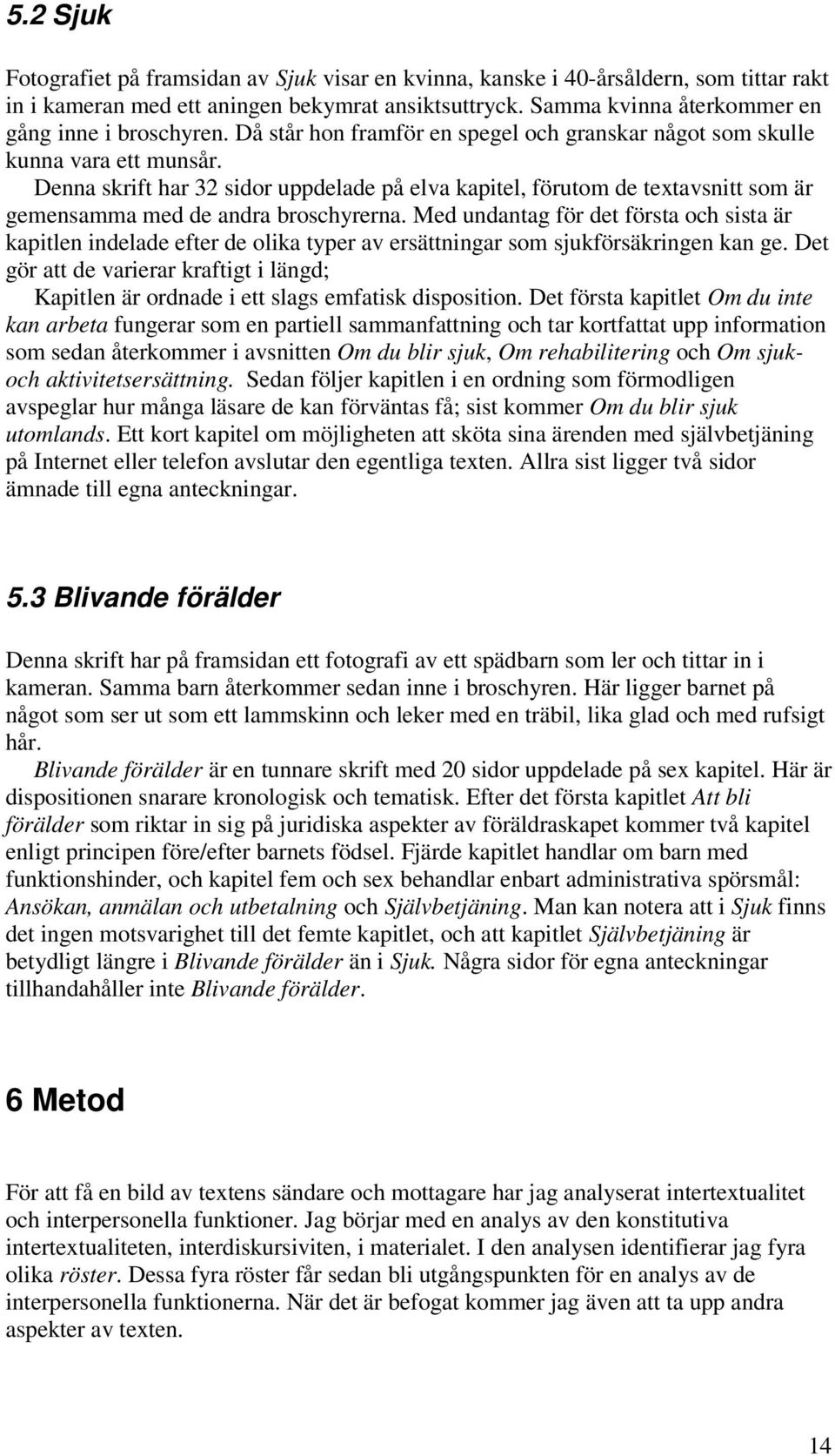 Denna skrift har 32 sidor uppdelade på elva kapitel, förutom de textavsnitt som är gemensamma med de andra broschyrerna.