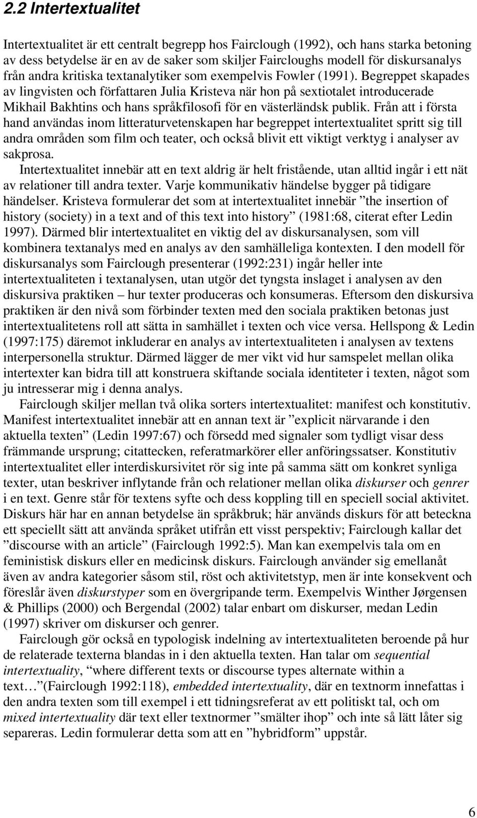 Begreppet skapades av lingvisten och författaren Julia Kristeva när hon på sextiotalet introducerade Mikhail Bakhtins och hans språkfilosofi för en västerländsk publik.