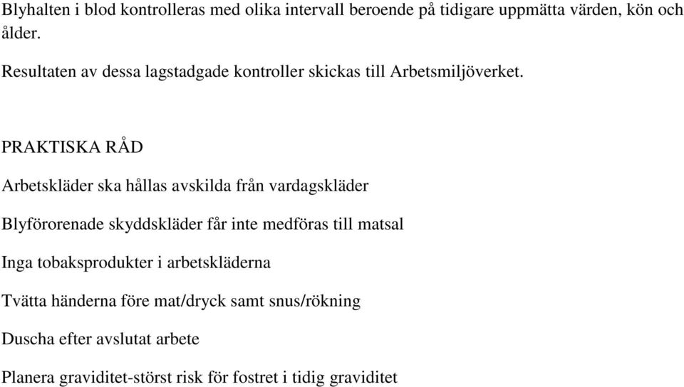 PRAKTISKA RÅD Arbetskläder ska hållas avskilda från vardagskläder Blyförorenade skyddskläder får inte medföras till
