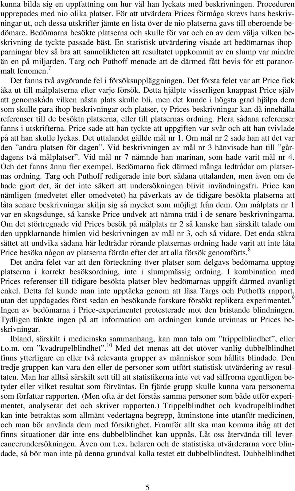 Bedömarna besökte platserna och skulle för var och en av dem välja vilken beskrivning de tyckte passade bäst.
