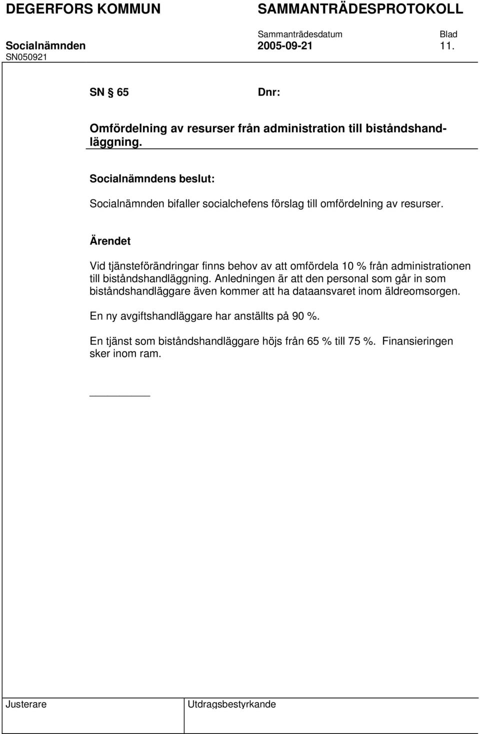 Vid tjänsteförändringar finns behov av att omfördela 10 % från administrationen till biståndshandläggning.