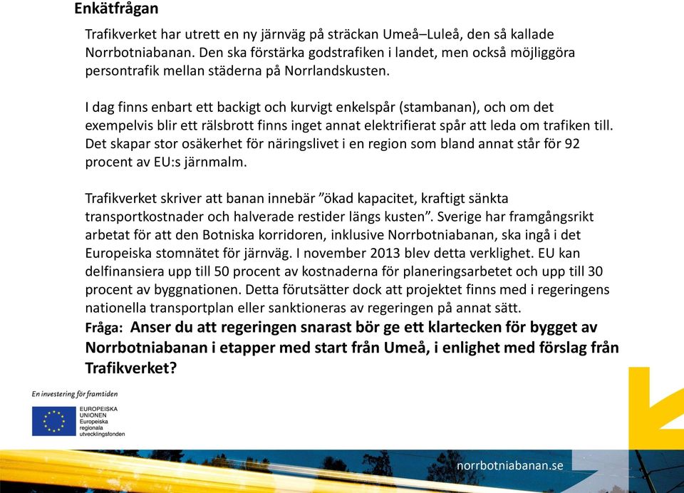 I dag finns enbart ett backigt och kurvigt enkelspår (stambanan), och om det exempelvis blir ett rälsbrott finns inget annat elektrifierat spår att leda om trafiken till.