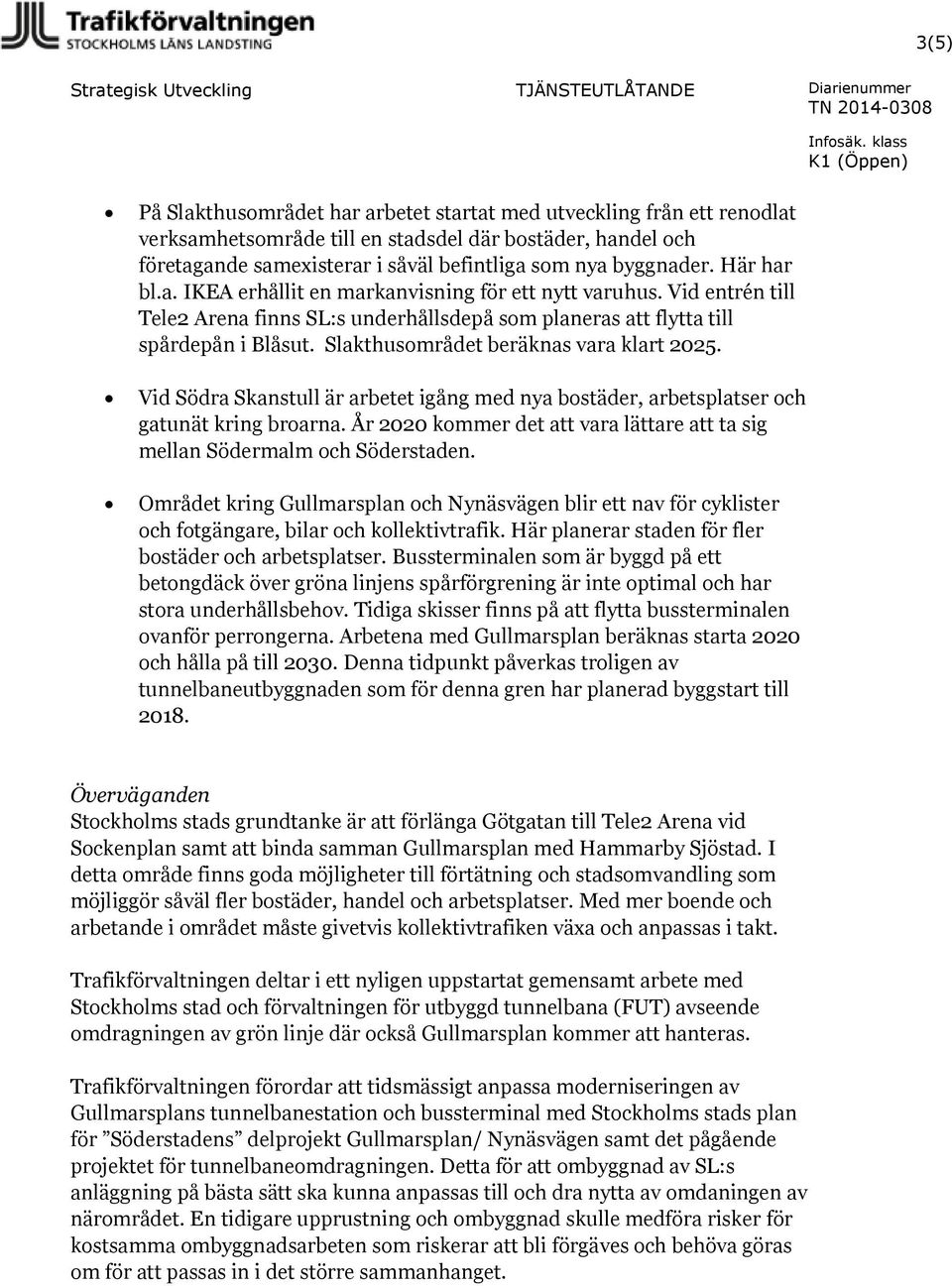 Slakthusområdet beräknas vara klart 2025. Vid Södra Skanstull är arbetet igång med nya bostäder, arbetsplatser och gatunät kring broarna.