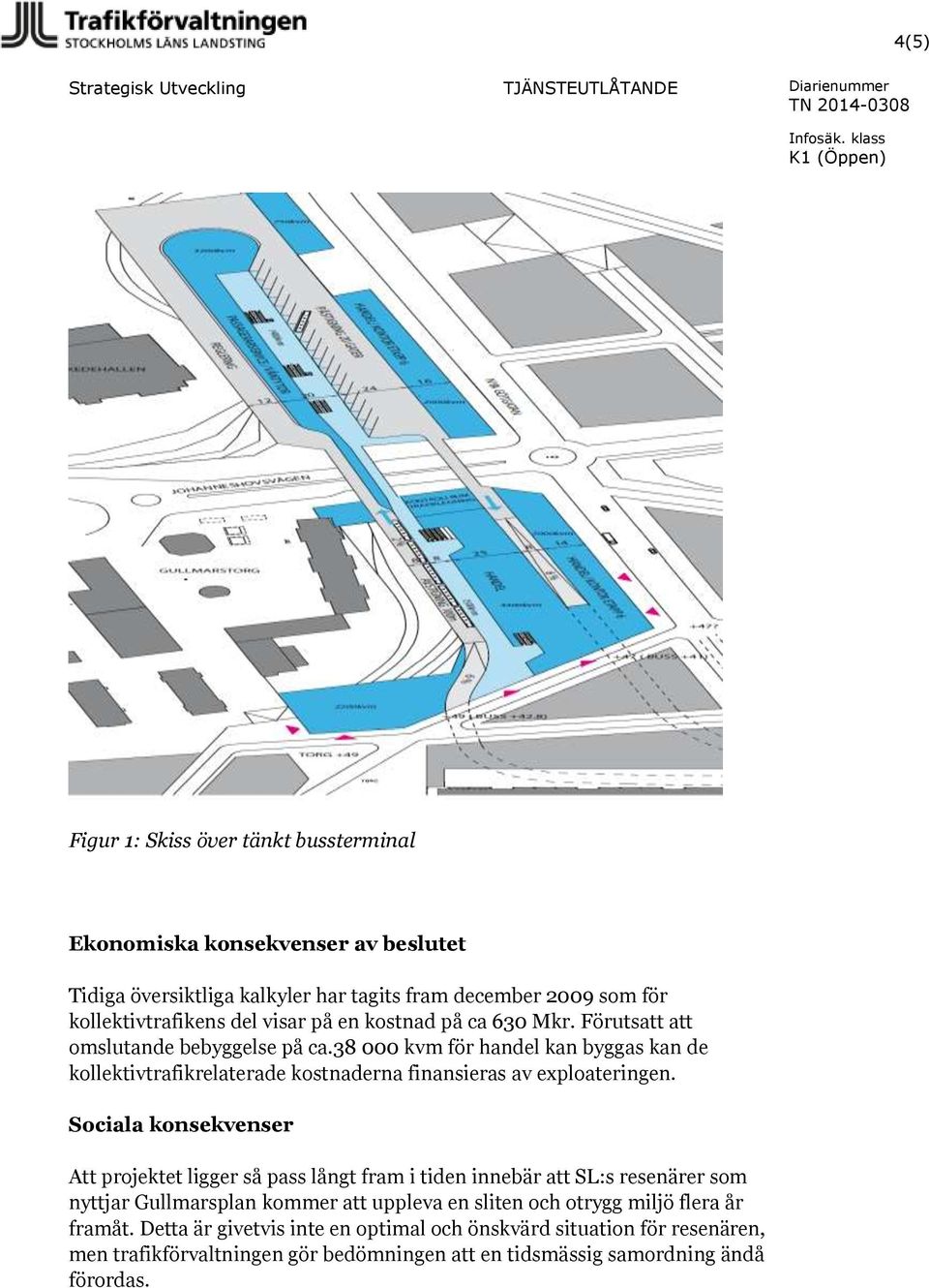 38 000 kvm för handel kan byggas kan de kollektivtrafikrelaterade kostnaderna finansieras av exploateringen.