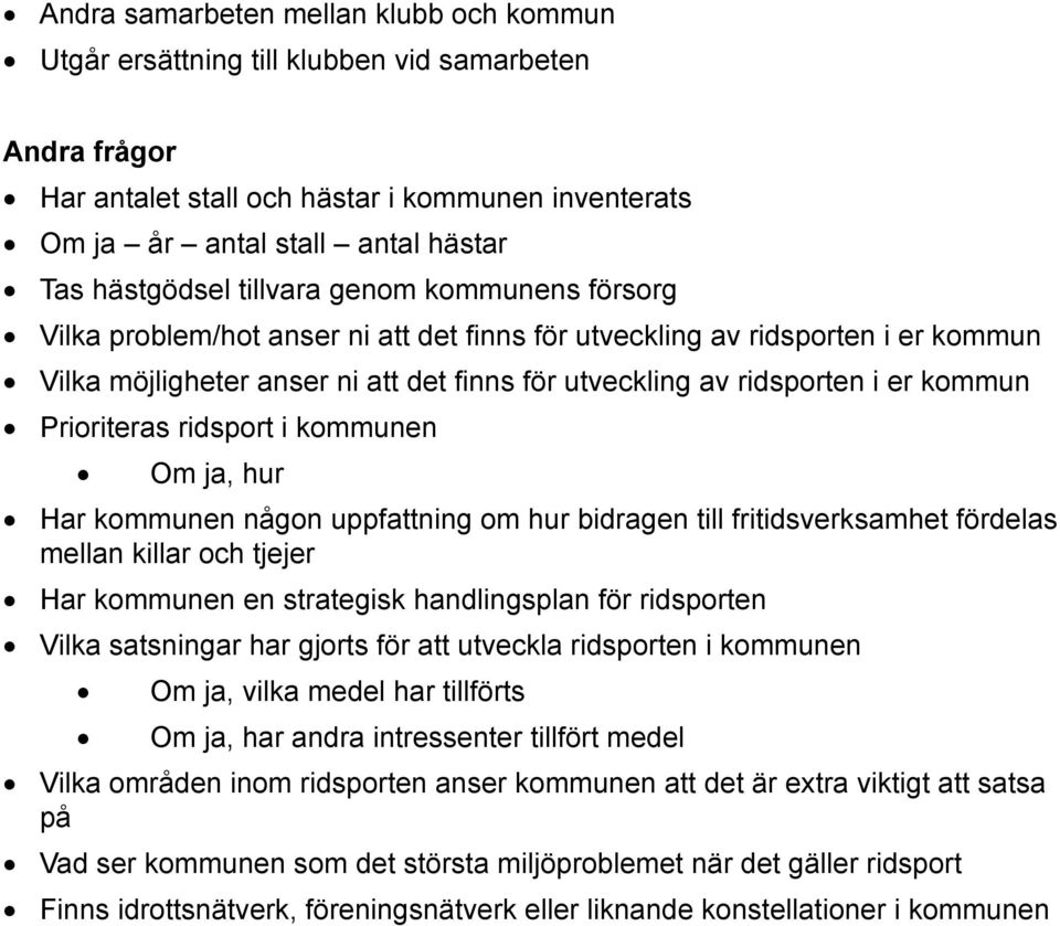 Prioriteras ridsport i kommunen Om ja, hur Har kommunen någon uppfattning om hur bidragen till fritidsverksamhet fördelas mellan killar och tjejer Har kommunen en strategisk handlingsplan för