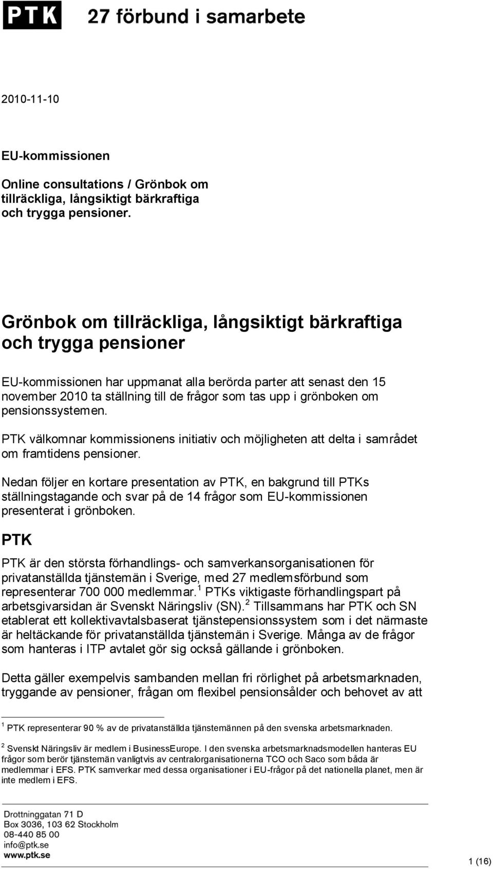 grönboken om pensionssystemen. PTK välkomnar kommissionens initiativ och möjligheten att delta i samrådet om framtidens pensioner.