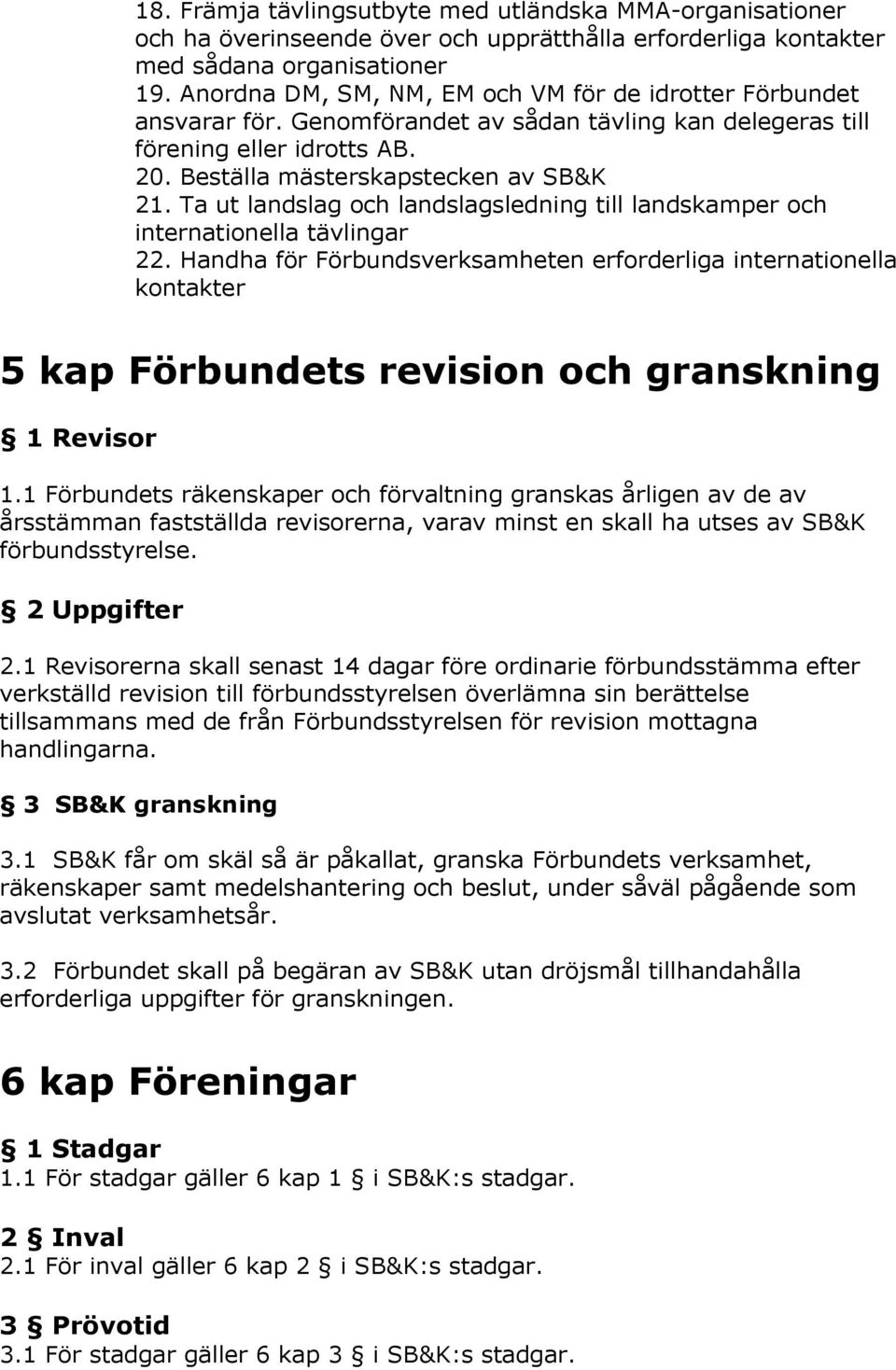 Ta ut landslag och landslagsledning till landskamper och internationella tävlingar 22.