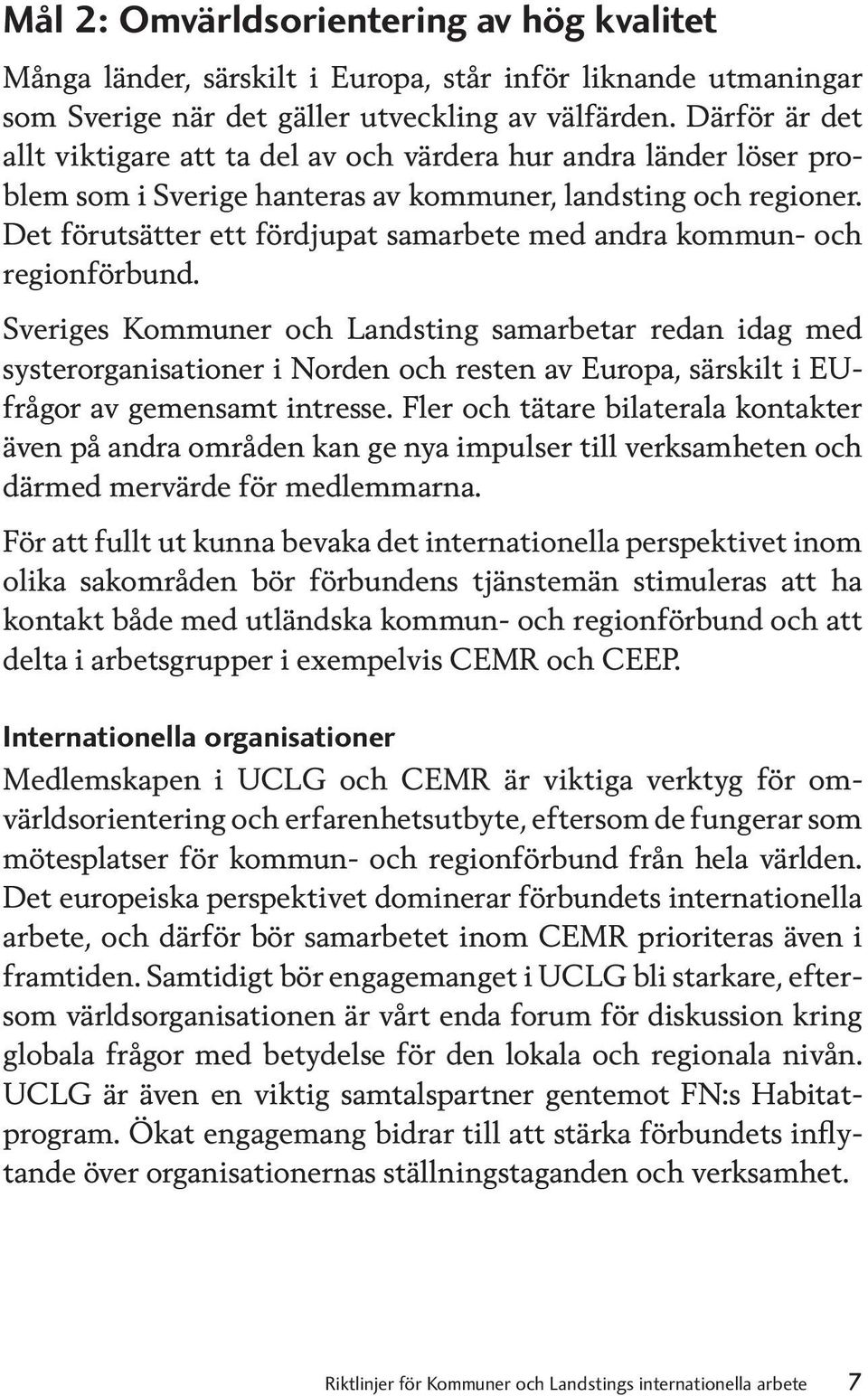 Det förutsätter ett fördjupat samarbete med andra kommun- och regionförbund.