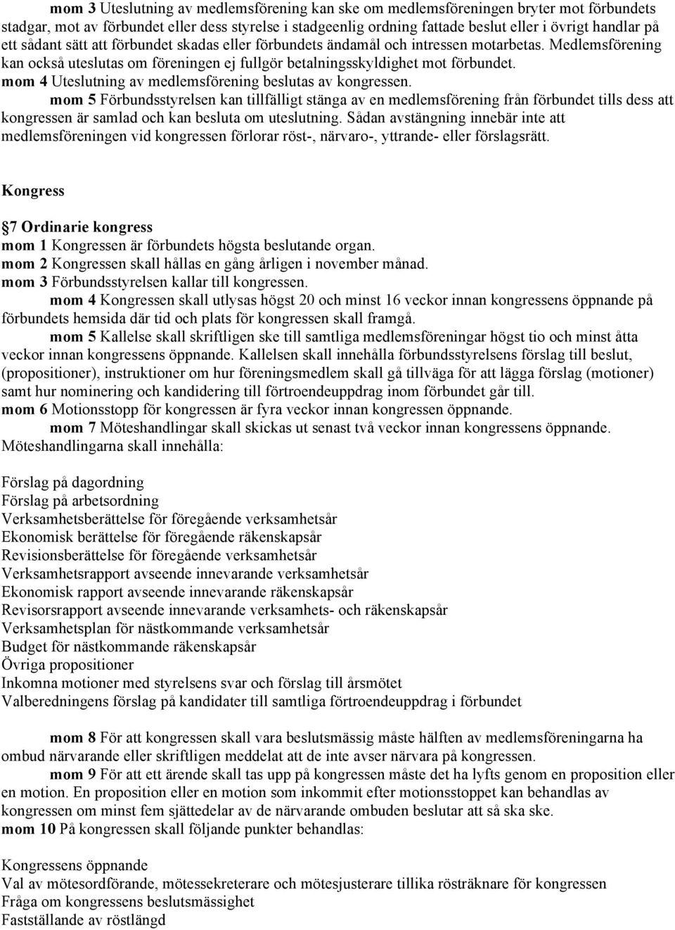 mom 4 Uteslutning av medlemsförening beslutas av kongressen.