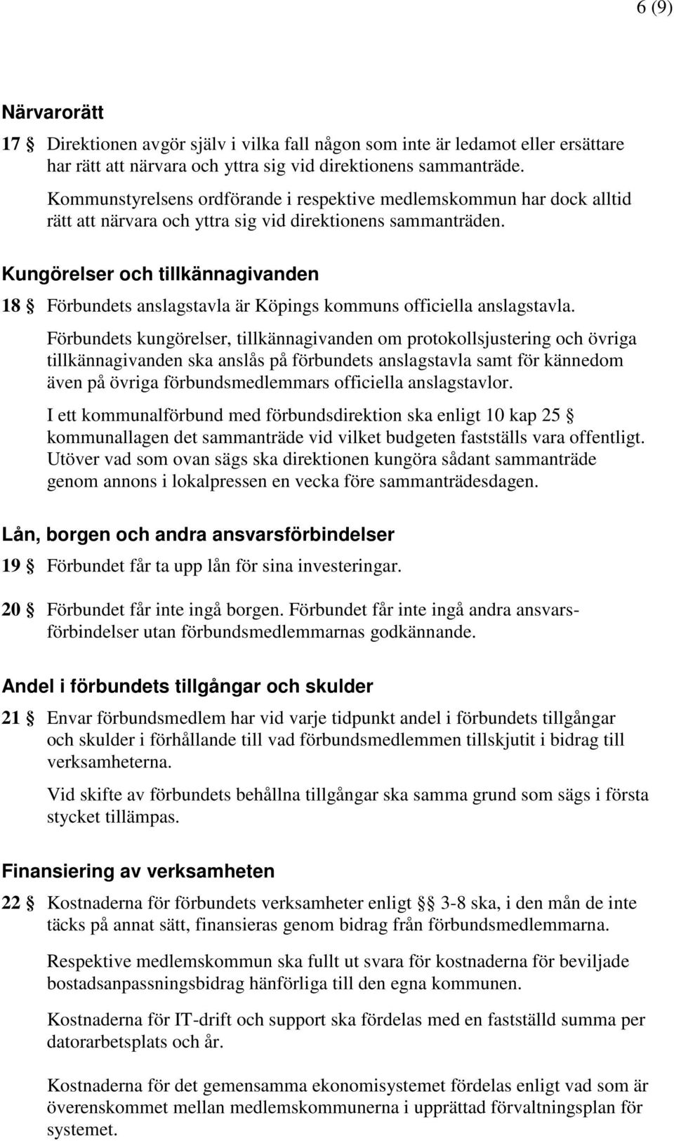 Kungörelser och tillkännagivanden 18 Förbundets anslagstavla är Köpings kommuns officiella anslagstavla.