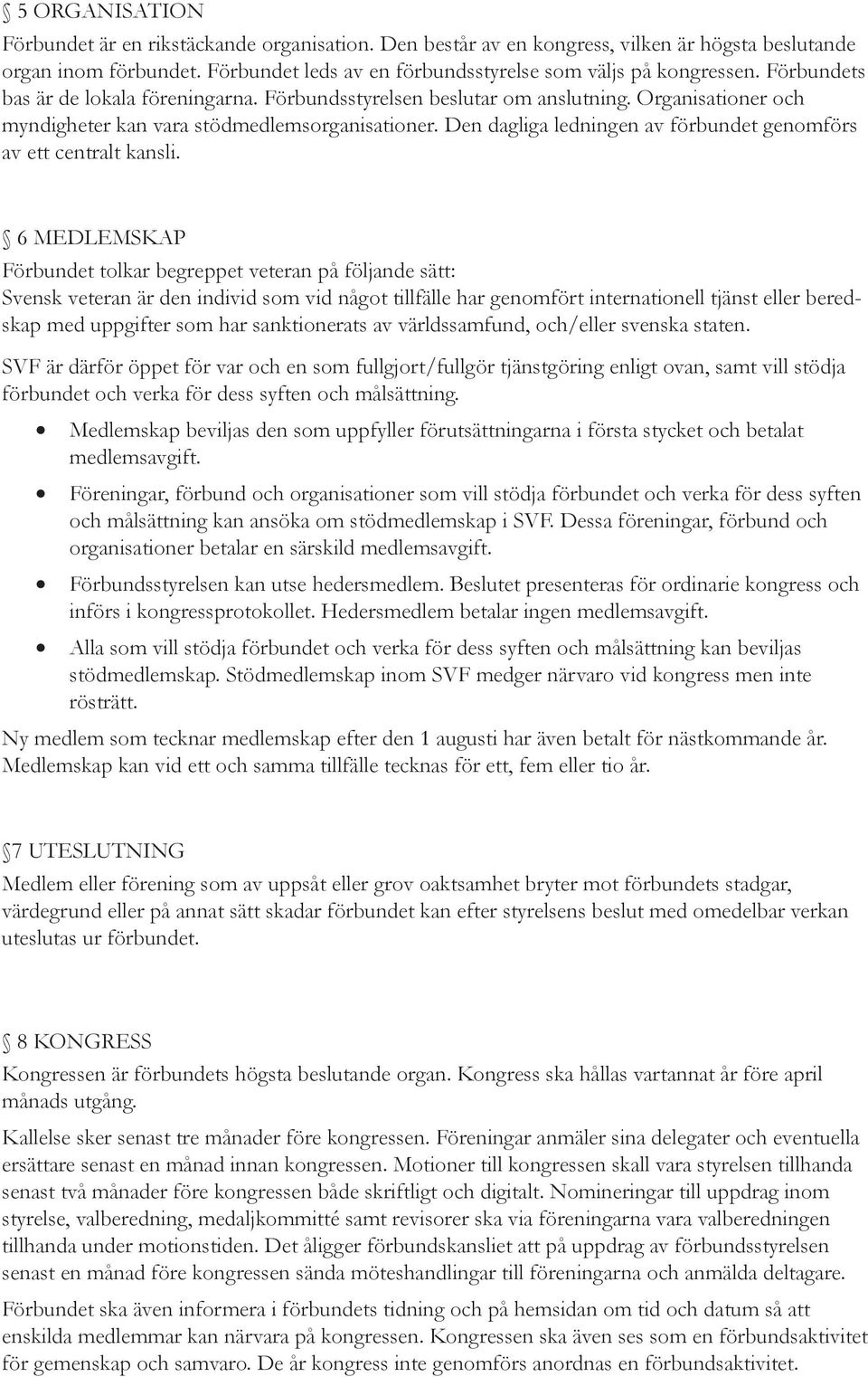 Den dagliga ledningen av förbundet genomförs av ett centralt kansli.