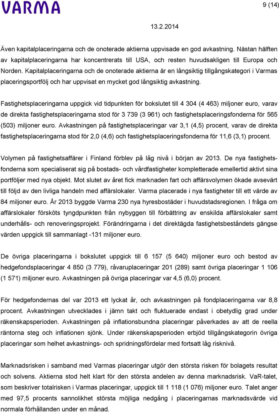 Kapitalplaceringarna och de onoterade aktierna är en långsiktig tillgångskategori i Varmas placeringsportfölj och har uppvisat en mycket god långsiktig avkastning.