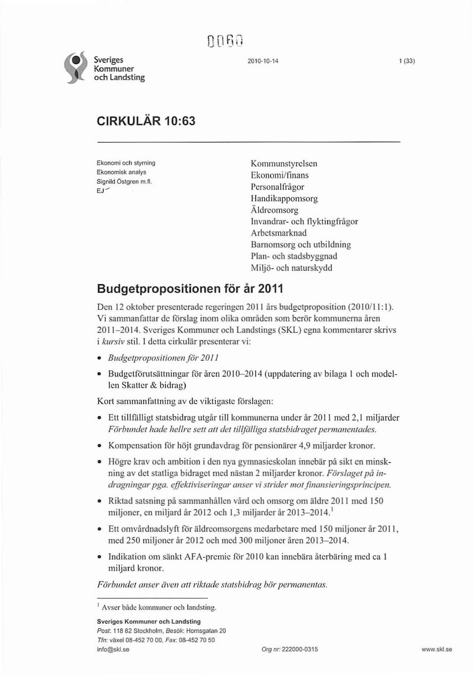 Vi sammanfattar dc rorslag inom olika områden som berör kommunern a åren 20 11-20 14. Sve riges s (SK L) egna kommentarer skrivs i kursil' stil.