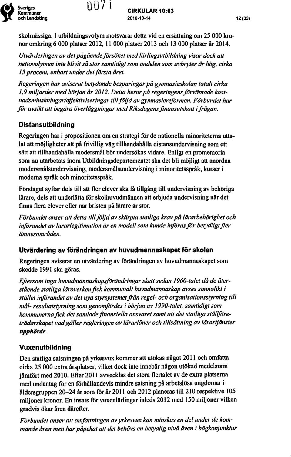 Regeringen har aviserat betydande besparingarpå gymnasieskolan totalt cirka J,9 miljarder medbörjan år 20J2.