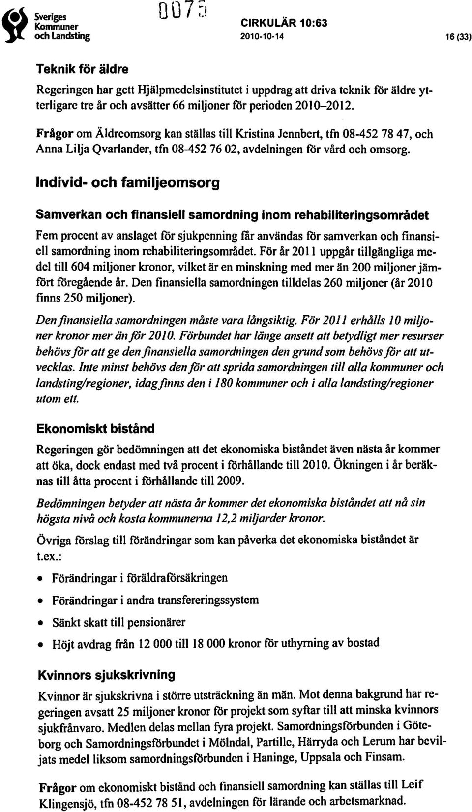 Individ- och familjeomsorg Samverkan och finansiell samordning inom rehabiliteringsområdet Fem procentav anslaget för sjukpenning tär användas för samverkan och finansiell samordning inom