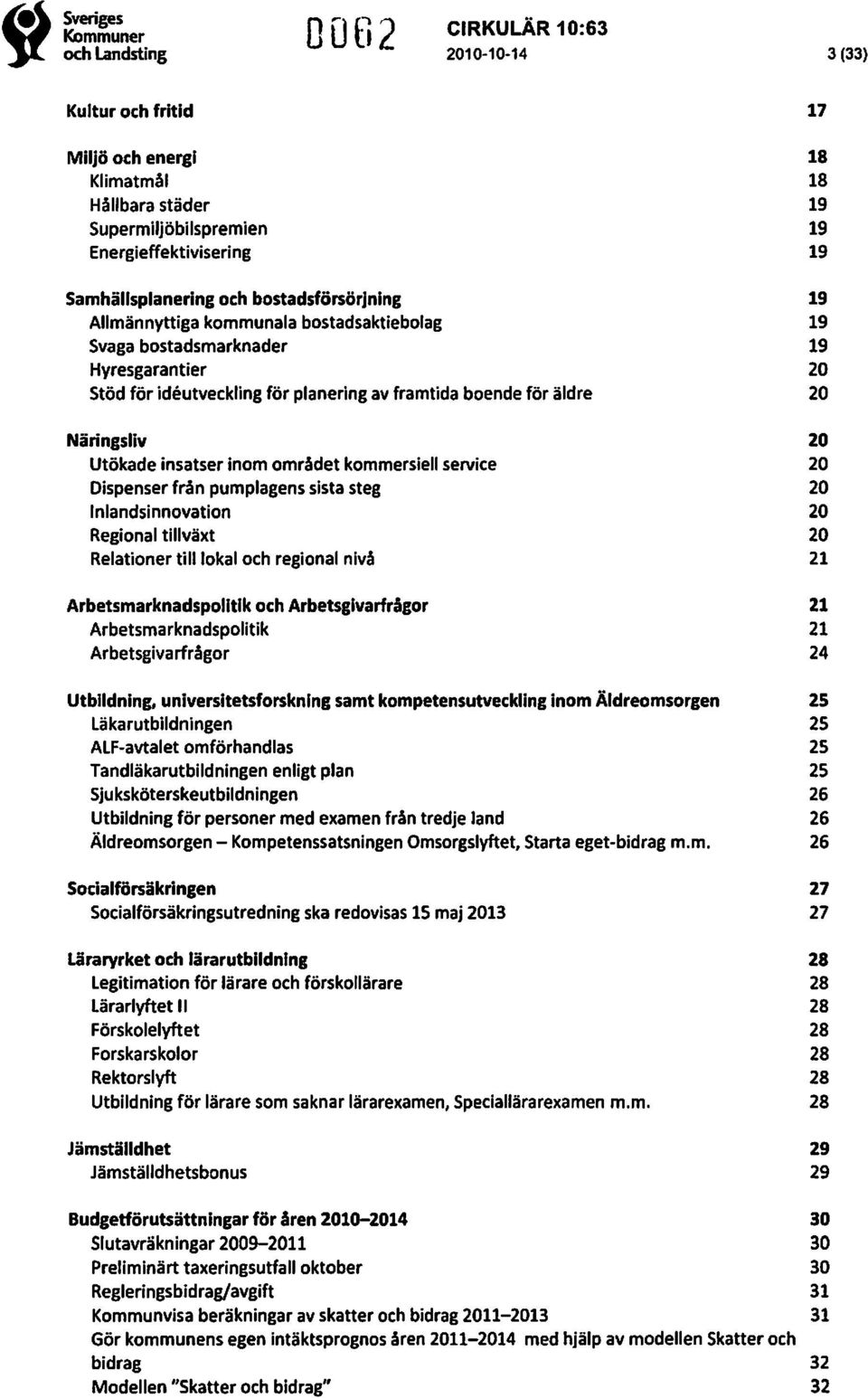 området kommersiell service 20 Dispenser från pumpiagens sistasteg 20 Inlandsinnovation 20 Regional tillväxt 20 Relationer till lokal och regional nivå 21 Arbetsmarknadspolitik och Arbetsgivarfrågor