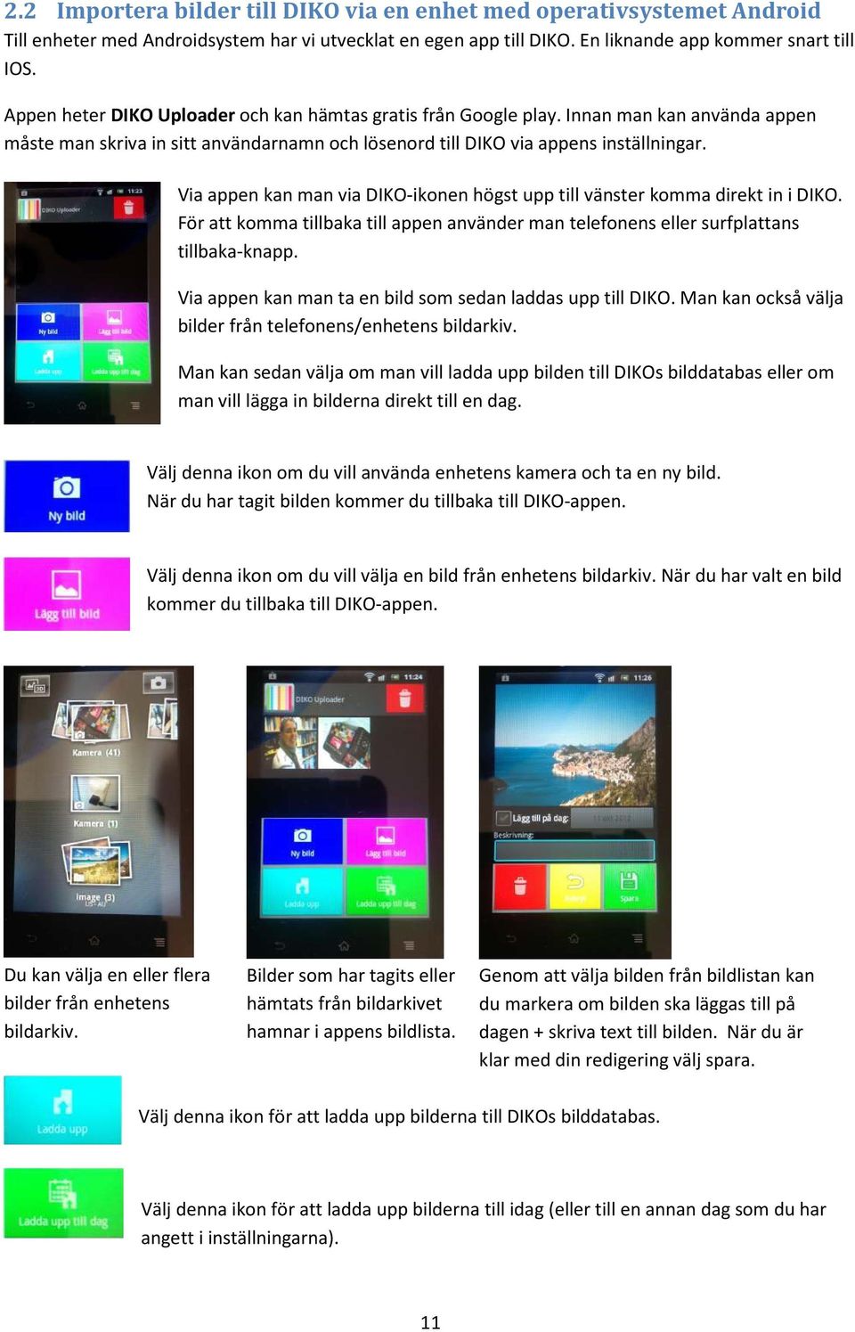 Via appen kan man via DIKO-ikonen högst upp till vänster komma direkt in i DIKO. För att komma tillbaka till appen använder man telefonens eller surfplattans tillbaka-knapp.