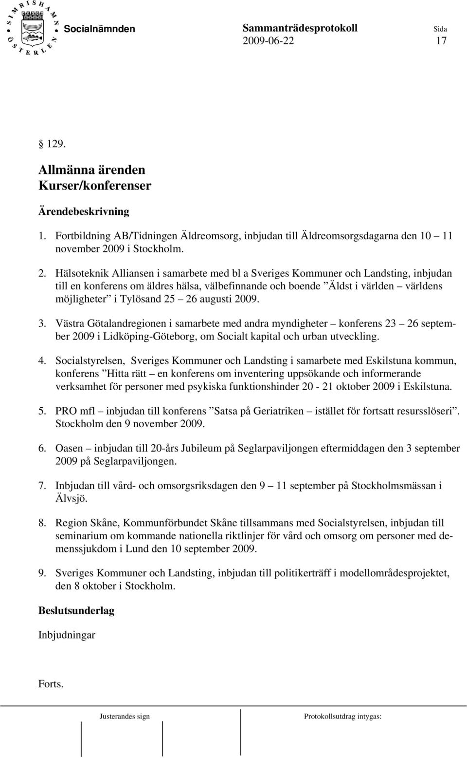 Hälsoteknik Alliansen i samarbete med bl a Sveriges Kommuner och Landsting, inbjudan till en konferens om äldres hälsa, välbefinnande och boende Äldst i världen världens möjligheter i Tylösand 25 26