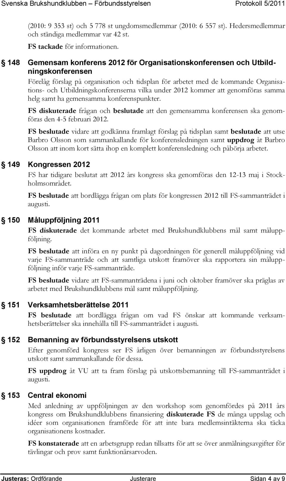 Utbildningskonferenserna vilka under 2012 kommer att genomföras samma helg samt ha gemensamma konferenspunkter.