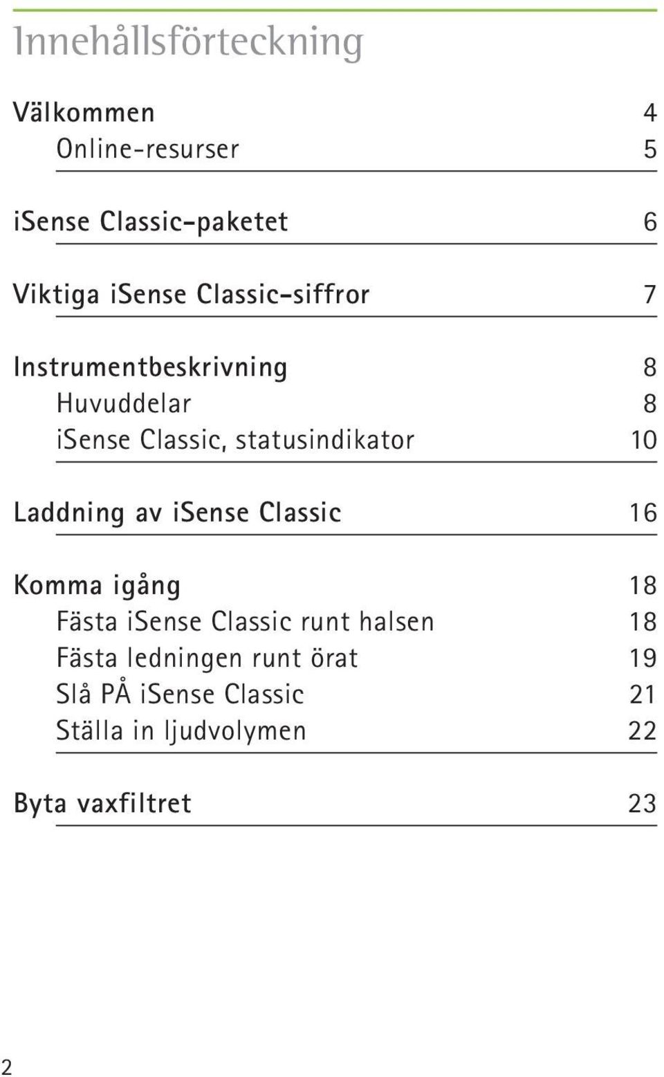 Laddning av isense Classic 16 Komma igång 18 Fästa isense Classic runt halsen 18 Fästa