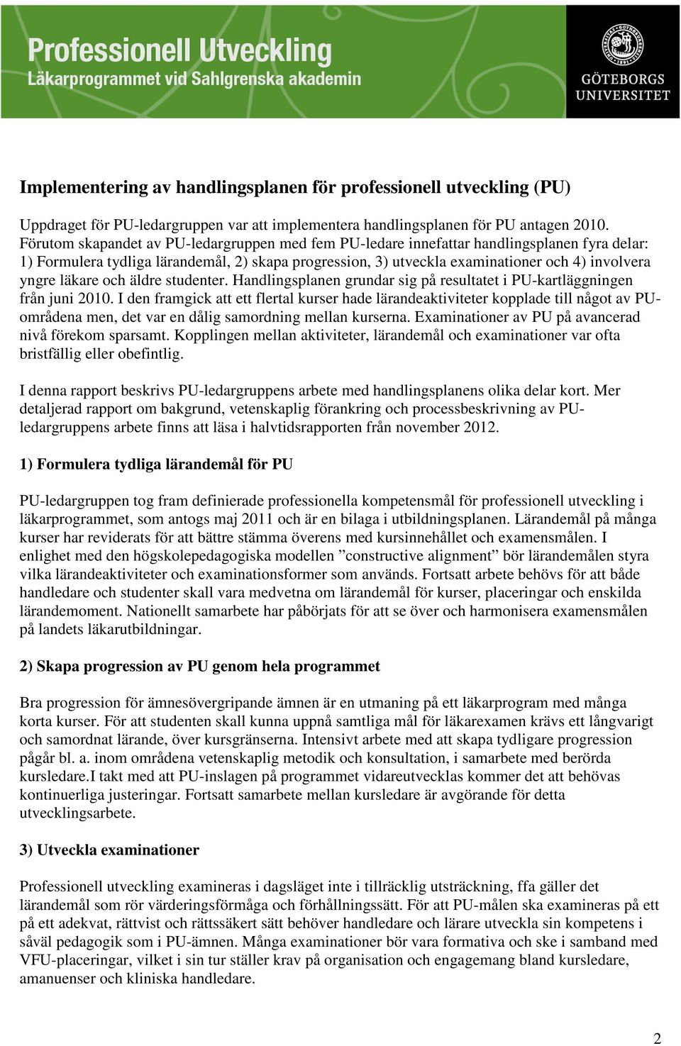 läkare och äldre studenter. Handlingsplanen grundar sig på resultatet i PU-kartläggningen från juni 2010.