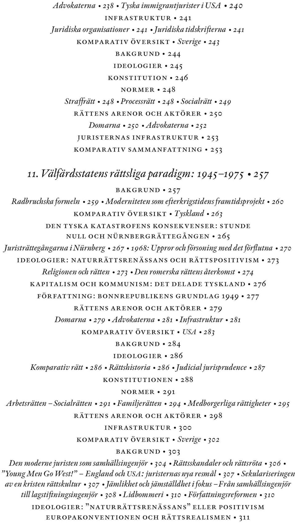Välfärdsstatens rättsliga paradigm: 1945 1975 257 bakgrund 257 Radbruchska formeln 259 Moderniteten som efterkrigstidens framtidsprojekt 260 komparativ översikt Tyskland 263 den tyska katastrofens