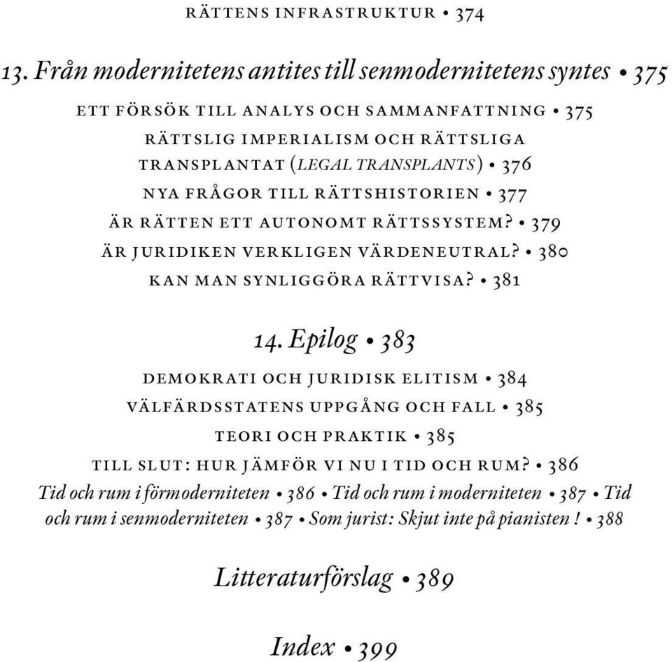 TRANSPLANTS) 376 nya frågor till rättshistorien 377 är rätten ett autonomt rättssystem? 379 är juridiken verkligen värdeneutral? 380 kan man synliggöra rättvisa? 381 14.