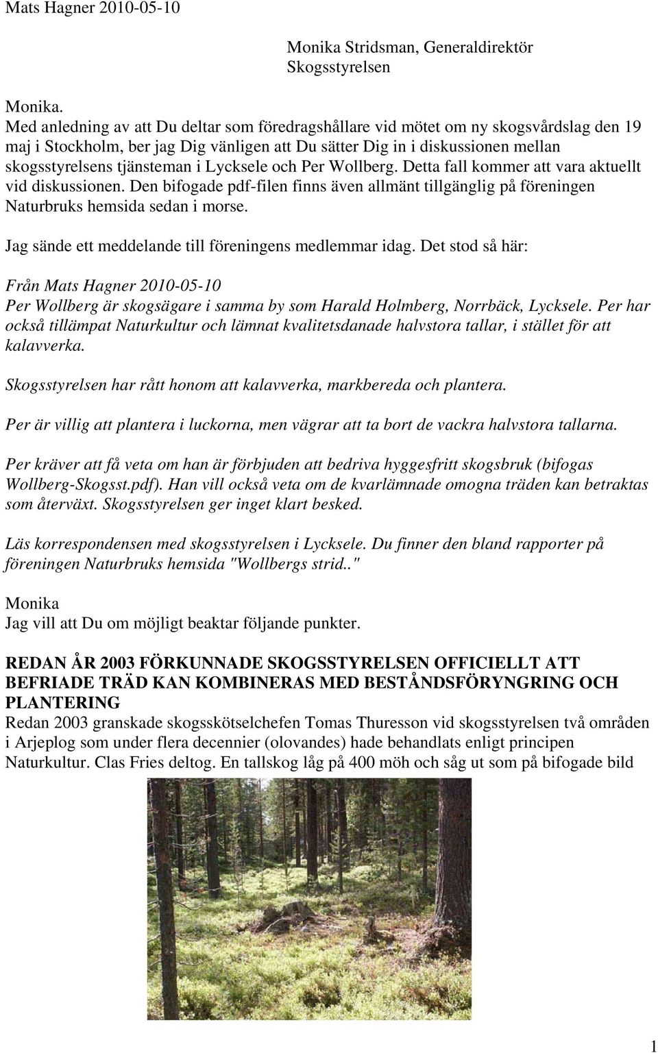 Lycksele och Per Wollberg. Detta fall kommer att vara aktuellt vid diskussionen. Den bifogade pdf-filen finns även allmänt tillgänglig på föreningen Naturbruks hemsida sedan i morse.